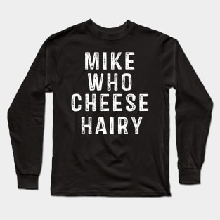 Mike Who Cheese Hairy Long Sleeve T-Shirt